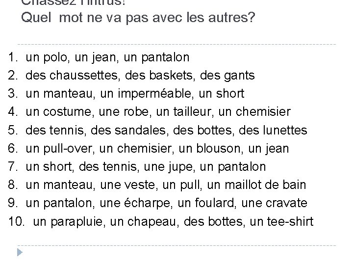 Chassez l’intrus! Quel mot ne va pas avec les autres? 1. un polo, un