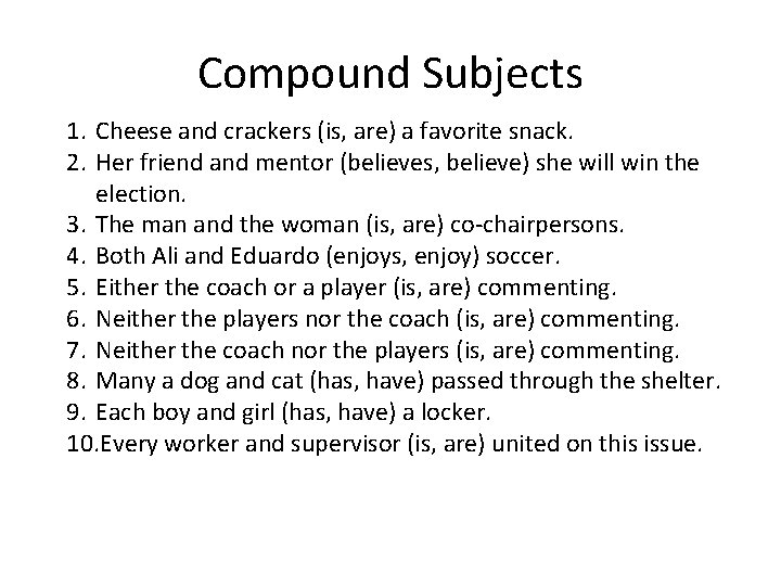 Compound Subjects 1. Cheese and crackers (is, are) a favorite snack. 2. Her friend