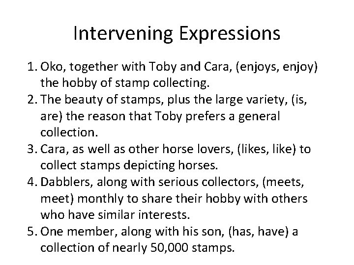 Intervening Expressions 1. Oko, together with Toby and Cara, (enjoys, enjoy) the hobby of