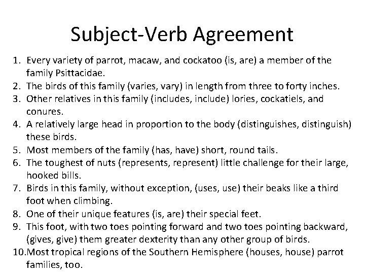 Subject-Verb Agreement 1. Every variety of parrot, macaw, and cockatoo (is, are) a member