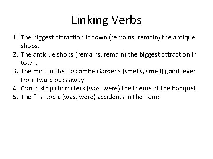 Linking Verbs 1. The biggest attraction in town (remains, remain) the antique shops. 2.