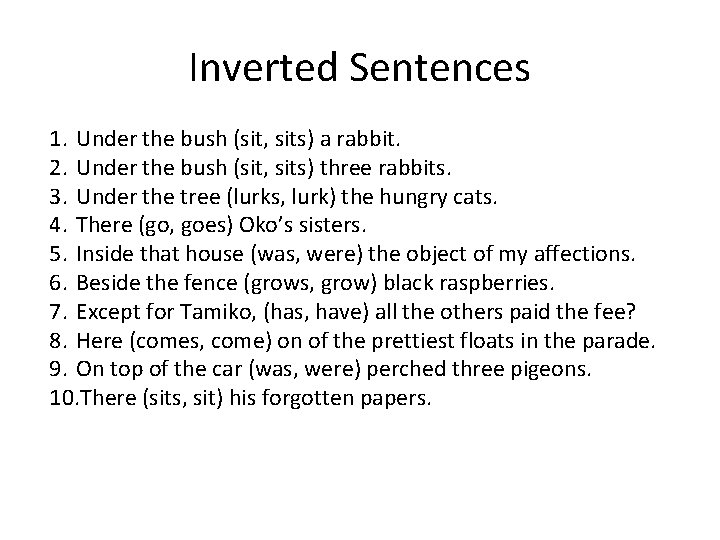 Inverted Sentences 1. Under the bush (sit, sits) a rabbit. 2. Under the bush