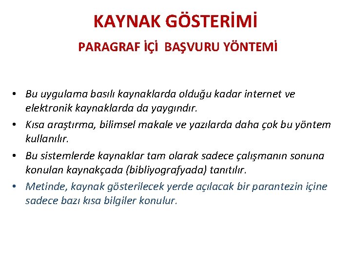 KAYNAK GÖSTERİMİ PARAGRAF İÇİ BAŞVURU YÖNTEMİ • Bu uygulama basılı kaynaklarda olduğu kadar internet