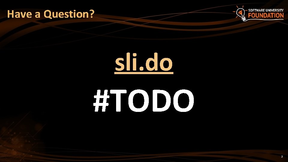 Have a Question? sli. do #TODO 2 Have a Question? sli. do #TODO 2