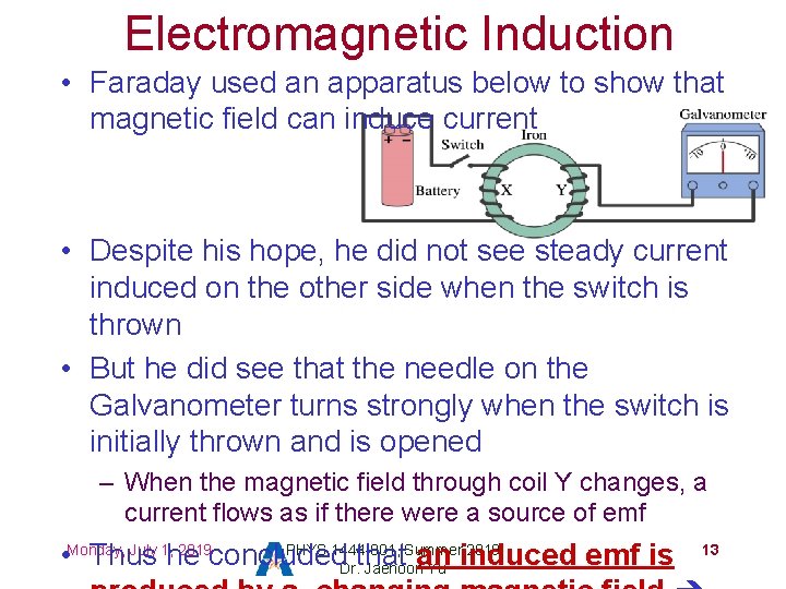 Electromagnetic Induction • Faraday used an apparatus below to show that magnetic field can