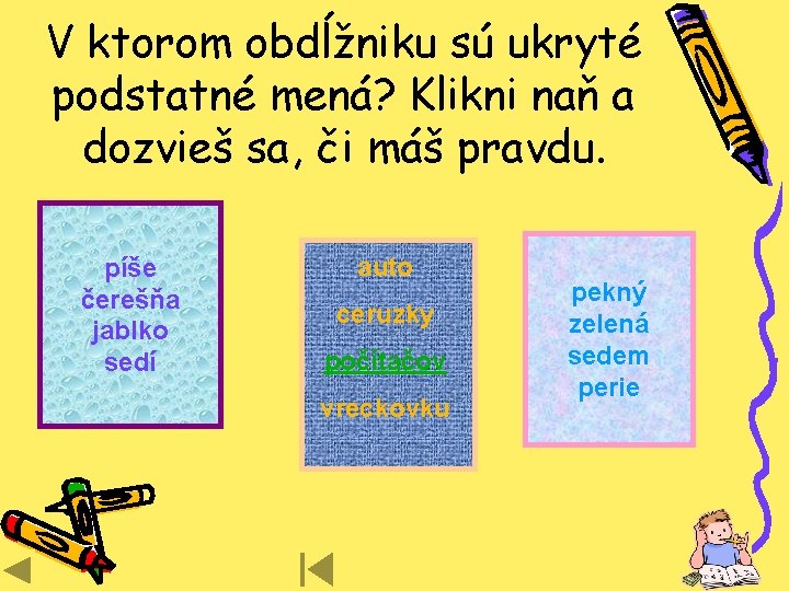 V ktorom obdĺžniku sú ukryté podstatné mená? Klikni naň a dozvieš sa, či máš