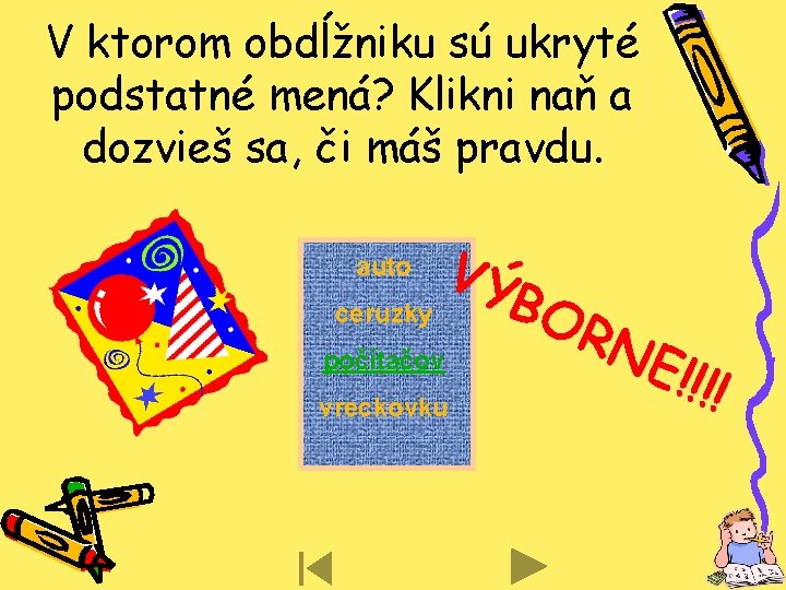 V ktorom obdĺžniku sú ukryté podstatné mená? Klikni naň a dozvieš sa, či máš