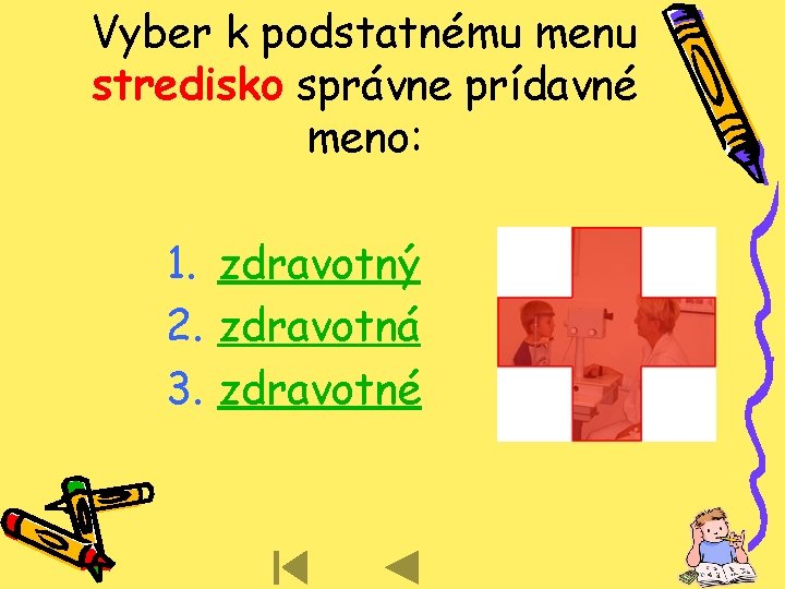 Vyber k podstatnému menu stredisko správne prídavné meno: 1. zdravotný 2. zdravotná 3. zdravotné