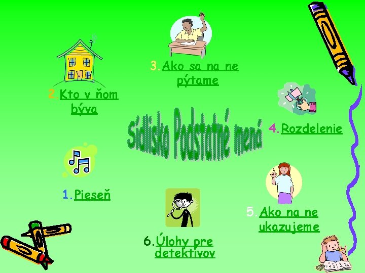 2. Kto v ňom býva 3. Ako sa na ne pýtame 4. Rozdelenie 1. 2. Kto v ňom býva 3. Ako sa na ne pýtame 4. Rozdelenie 1.