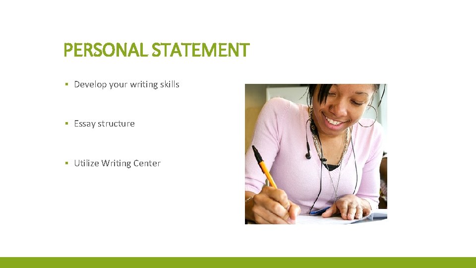 PERSONAL STATEMENT ▪ Develop your writing skills ▪ Essay structure ▪ Utilize Writing Center