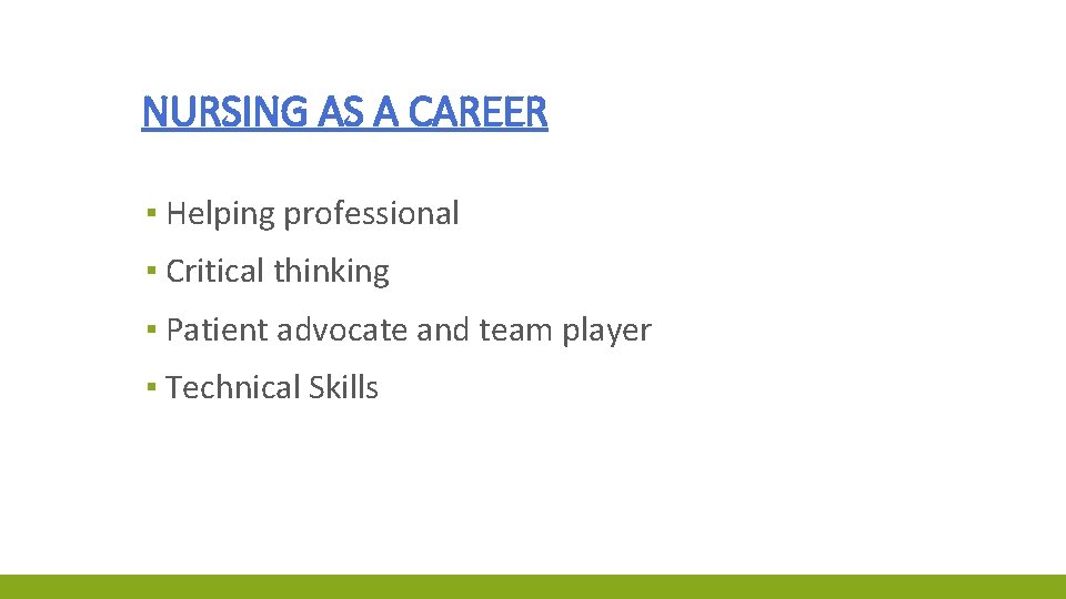 NURSING AS A CAREER ▪ Helping professional ▪ Critical thinking ▪ Patient advocate and