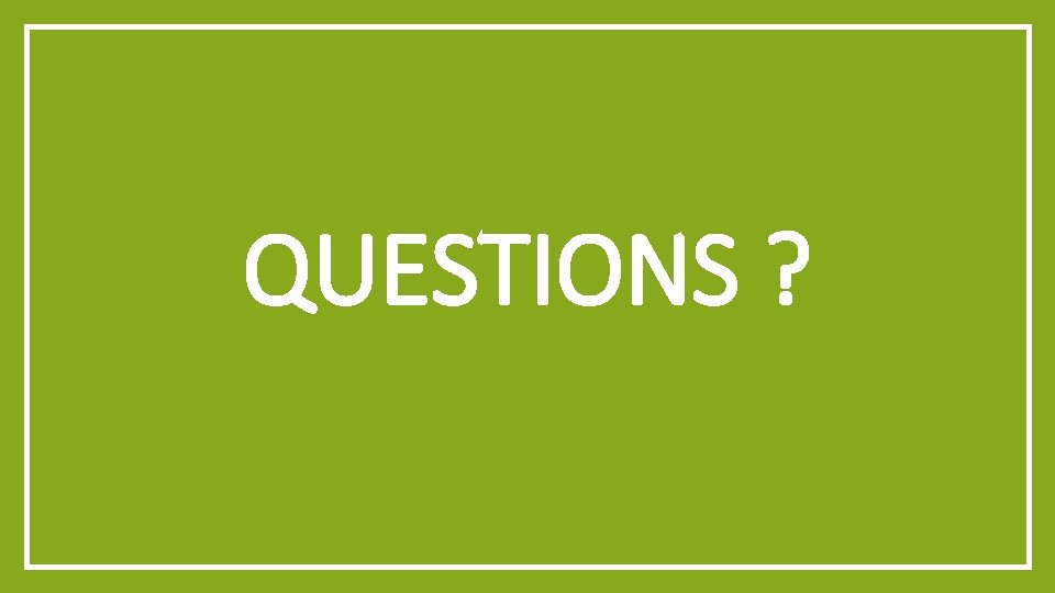 QUESTIONS ? 