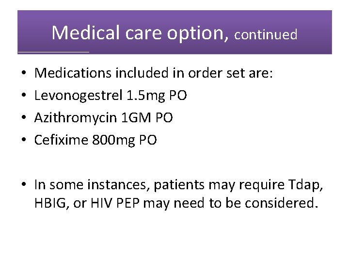 Medical care option, continued • • Medications included in order set are: Levonogestrel 1.