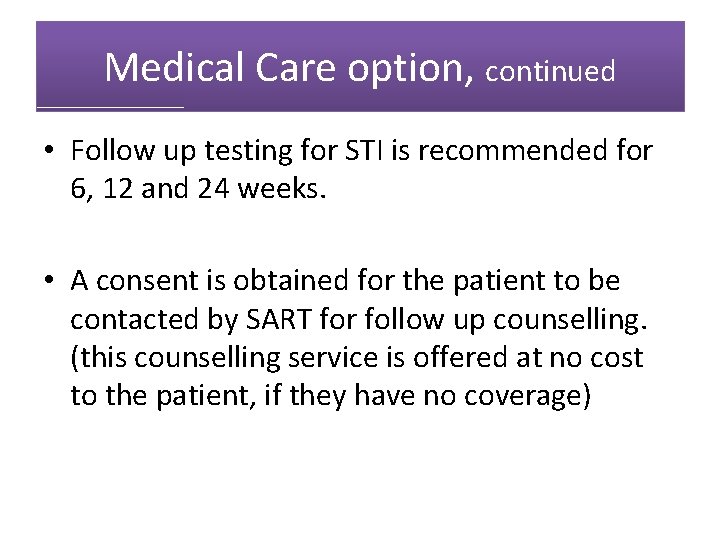 Medical Care option, continued • Follow up testing for STI is recommended for 6,