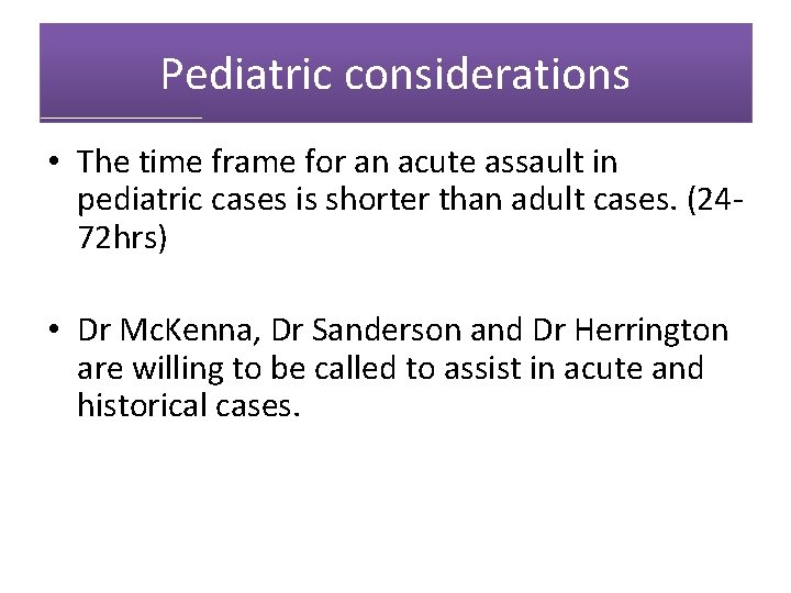 Pediatric considerations • The time frame for an acute assault in pediatric cases is