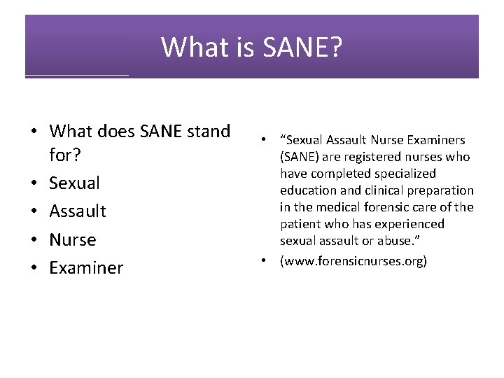What is SANE? • What does SANE stand for? • Sexual • Assault •