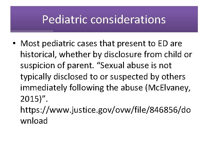 Pediatric considerations • Most pediatric cases that present to ED are historical, whether by