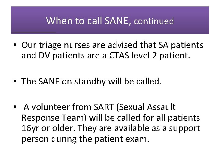 When to call SANE, continued • Our triage nurses are advised that SA patients