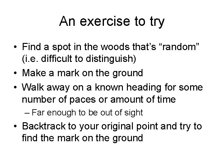 An exercise to try • Find a spot in the woods that’s “random” (i.