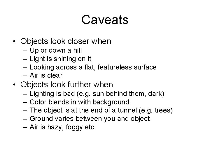 Caveats • Objects look closer when – – Up or down a hill Light
