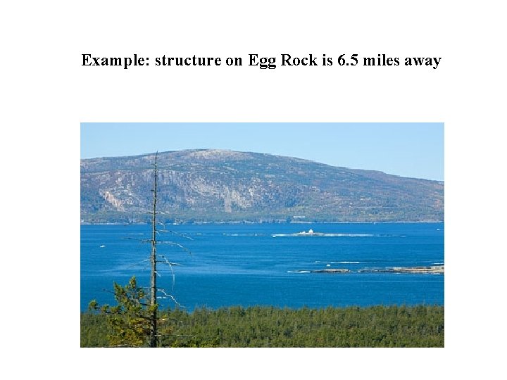 Example: structure on Egg Rock is 6. 5 miles away 