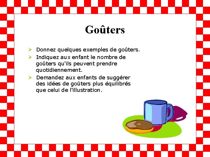 Goûters Ø Donnez quelques exemples de goûters. Ø Indiquez aux enfant le nombre de Goûters Ø Donnez quelques exemples de goûters. Ø Indiquez aux enfant le nombre de