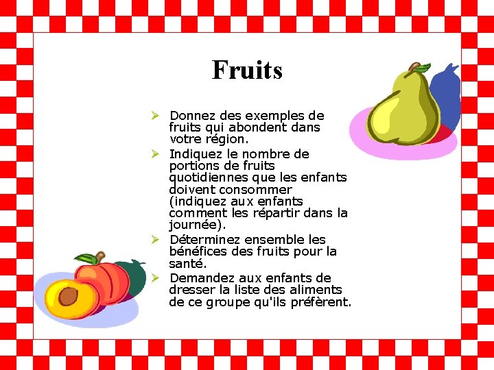 Fruits Ø Donnez des exemples de fruits qui abondent dans votre région. Ø Indiquez