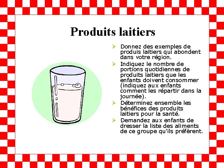 Produits laitiers Ø Donnez des exemples de produis laitiers qui abondent dans votre région.