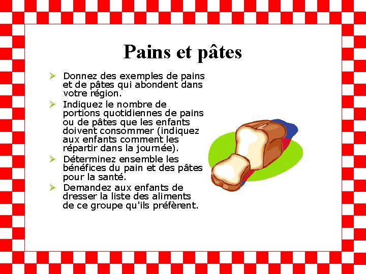 Pains et pâtes Ø Donnez des exemples de pains et de pâtes qui abondent