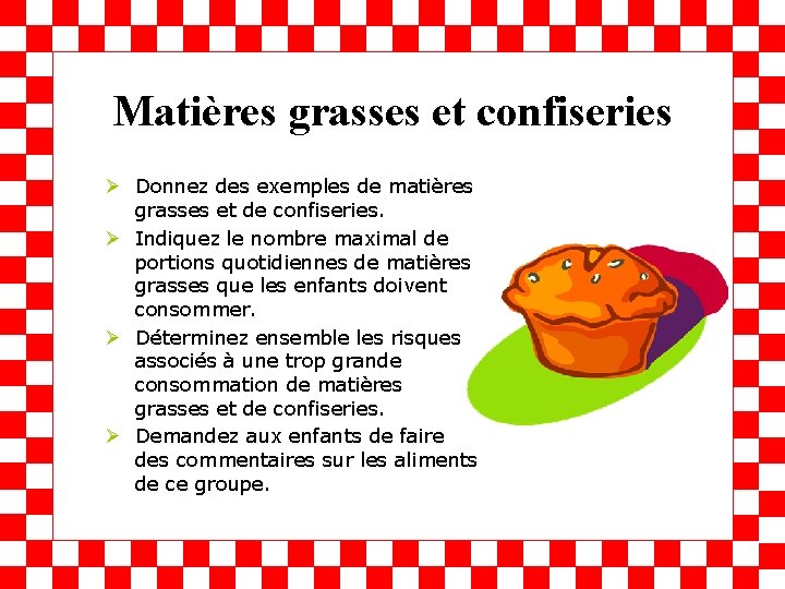 Matières grasses et confiseries Ø Donnez des exemples de matières grasses et de confiseries.