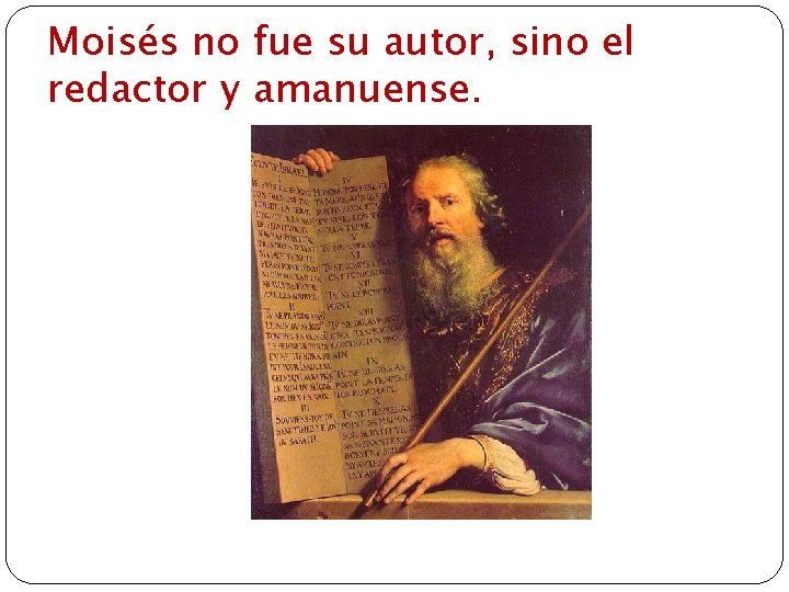 Moisés no fue su autor, sino el redactor y amanuense. 