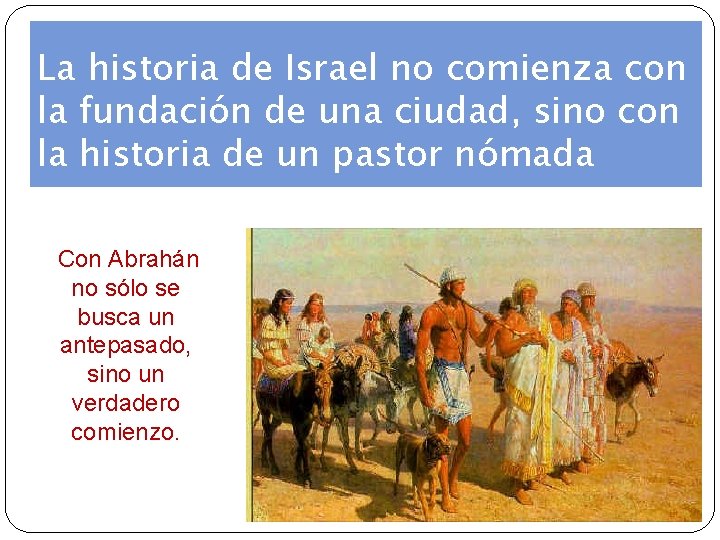 La historia de Israel no comienza con la fundación de una ciudad, sino con