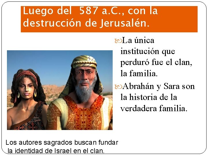 Luego del 587 a. C. , con la destrucción de Jerusalén. La única institución