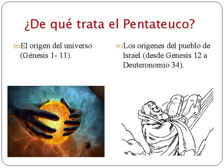 ¿De qué trata el Pentateuco? El origen del universo (Génesis 1 - 11). Los