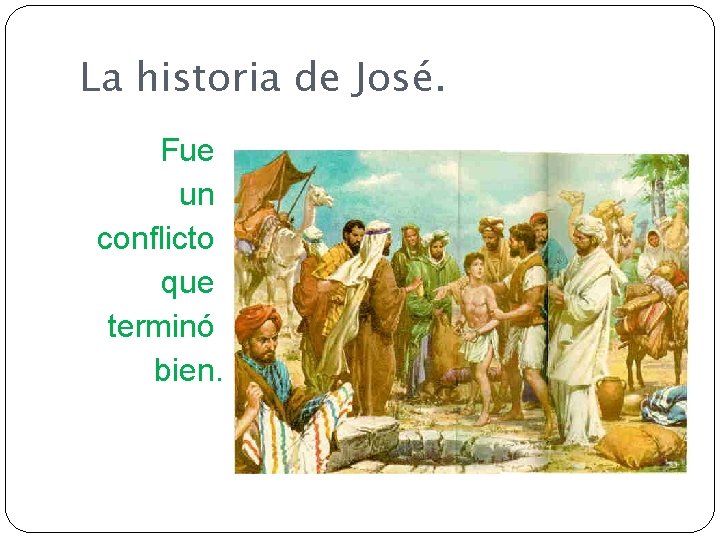 La historia de José. Fue un conflicto que terminó bien. 
