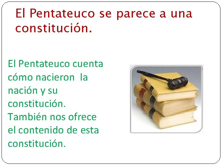 El Pentateuco se parece a una constitución. El Pentateuco cuenta cómo nacieron la nación