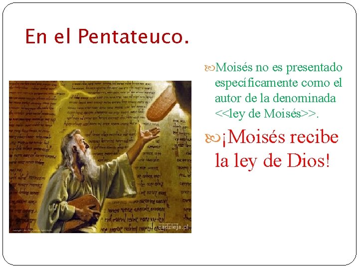 En el Pentateuco. Moisés no es presentado específicamente como el autor de la denominada
