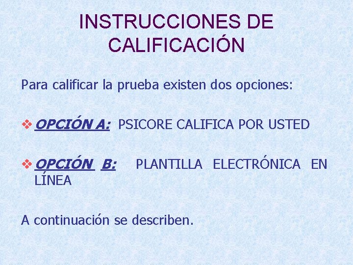 INSTRUCCIONES DE CALIFICACIÓN Para calificar la prueba existen dos opciones: v OPCIÓN A: PSICORE