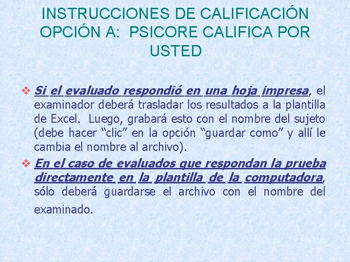 INSTRUCCIONES DE CALIFICACIÓN OPCIÓN A: PSICORE CALIFICA POR USTED v Si el evaluado respondió