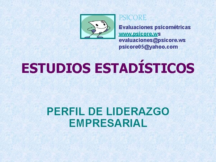 PSICORE Evaluaciones psicométricas www. psicore. ws evaluaciones@psicore. ws psicore 05@yahoo. com ESTUDIOS ESTADÍSTICOS PERFIL