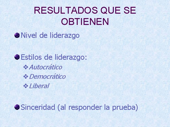 RESULTADOS QUE SE OBTIENEN Nivel de liderazgo Estilos de liderazgo: v. Autocrático v. Democrático