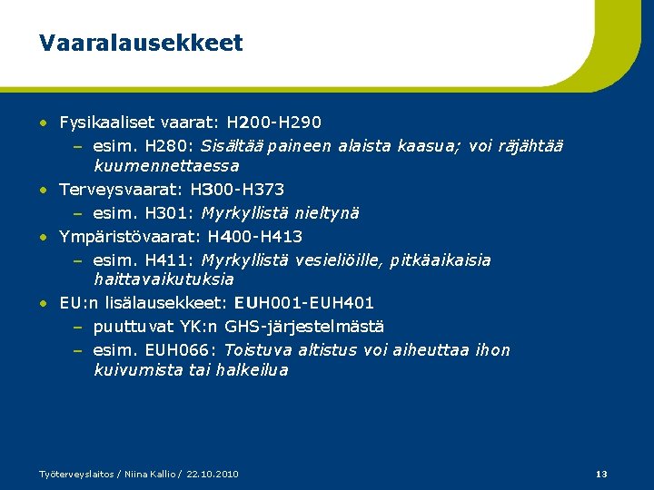 Vaaralausekkeet • Fysikaaliset vaarat: H 200 -H 290 – esim. H 280: Sisältää paineen