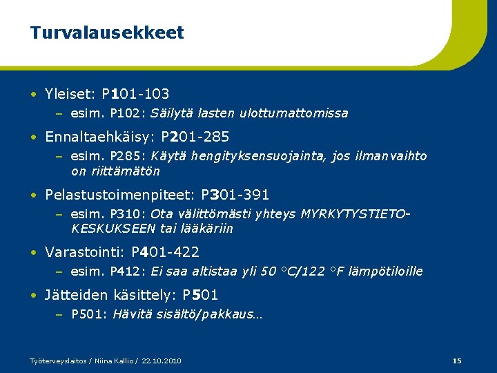 Turvalausekkeet • Yleiset: P 101 -103 – esim. P 102: Säilytä lasten ulottumattomissa •