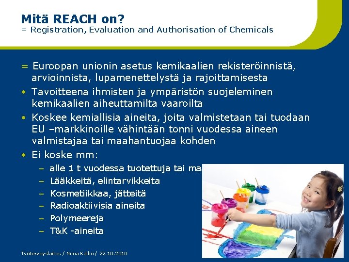 Mitä REACH on? = Registration, Evaluation and Authorisation of Chemicals = Euroopan unionin asetus