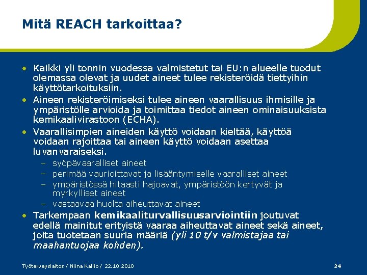 Mitä REACH tarkoittaa? • Kaikki yli tonnin vuodessa valmistetut tai EU: n alueelle tuodut
