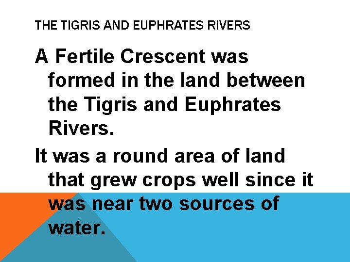 THE TIGRIS AND EUPHRATES RIVERS A Fertile Crescent was formed in the land between