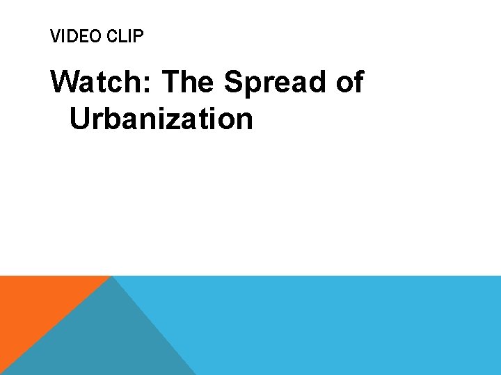 VIDEO CLIP Watch: The Spread of Urbanization 