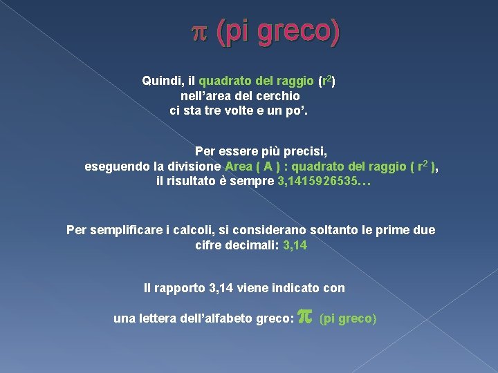  (pi greco) Quindi, il quadrato del raggio (r 2) nell’area del cerchio ci