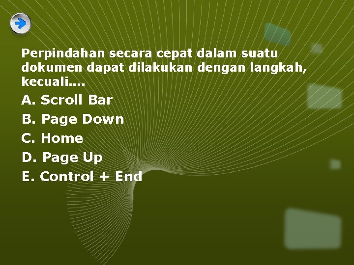 Perpindahan secara cepat dalam suatu dokumen dapat dilakukan dengan langkah, kecuali. . A. Scroll