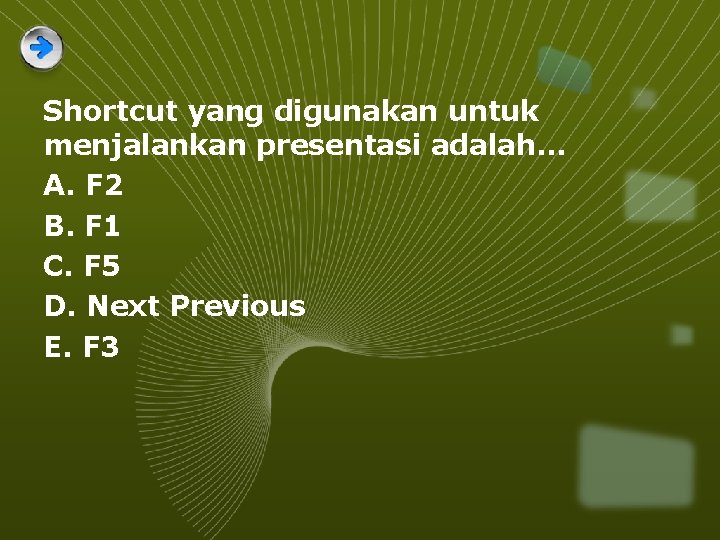 Shortcut yang digunakan untuk menjalankan presentasi adalah. . . A. F 2 B. F